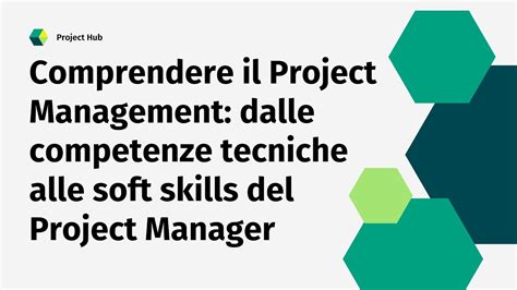 Comprendere Il Project Management Dalle Competenze Tecniche Alle Soft