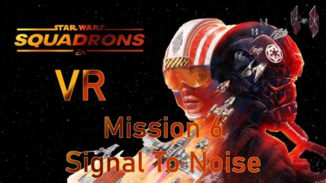 Star Wars Squadrons Vr Mission 6 Signal To Noise Youtube