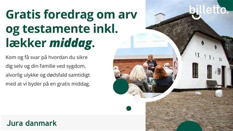 Gratis Foredrag Om Arv Og Testamente P Hovborg Kro Den Oktober Kl