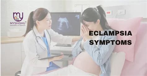 Eclampsia Symptoms During Pregnancy A Reliable Guide Myshishu