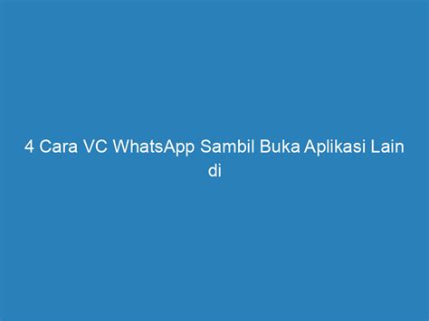 Cara Vc Whatsapp Sambil Buka Aplikasi Lain Di Iphone