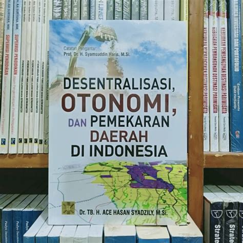 Jual Buku Desentralisasi Otonomi Dan Pemekaran Daerah Di Indonesia Dr