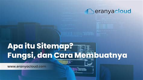 Apa Itu Sitemap Fungsi Dan Cara Membuatnya Eranyacloud