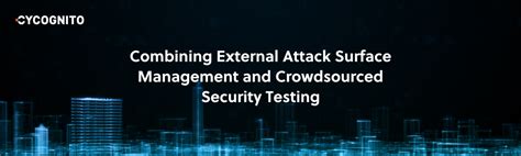 Combining External Attack Surface Management and Crowdsourced Security ...