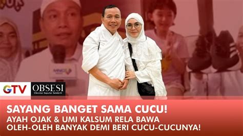 Oleh Oleh Haji Ayah Ojak Umi Kalsum Beri Hadiah Cucuhnya Obsesi