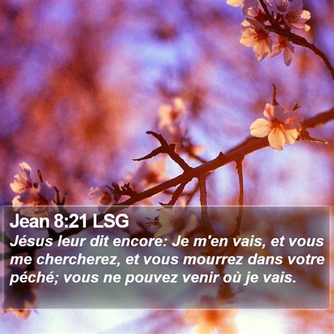 Jean 8 21 LSG Jésus leur dit encore Je m en vais et vous me