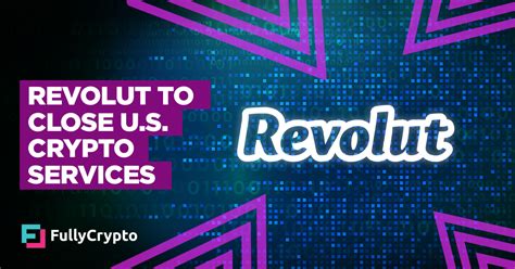 Revolut To Close Crypto Services To Us Customers