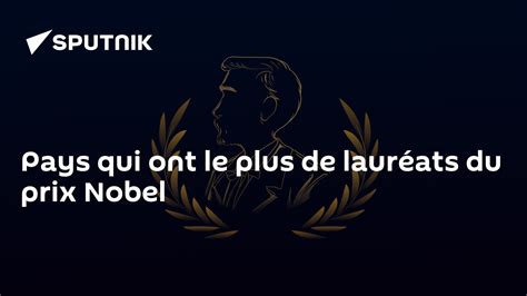 Pays Qui Ont Le Plus De Laur Ats Du Prix Nobel Sputnik