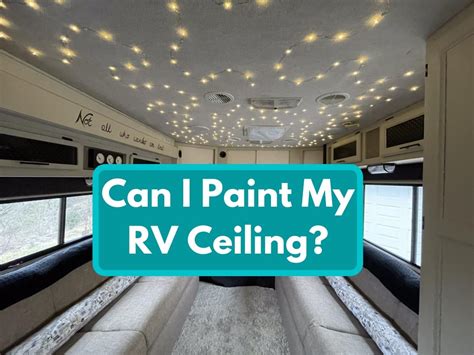 Can I Paint My Rv Ceiling A Diy Guide The Fun Outdoors