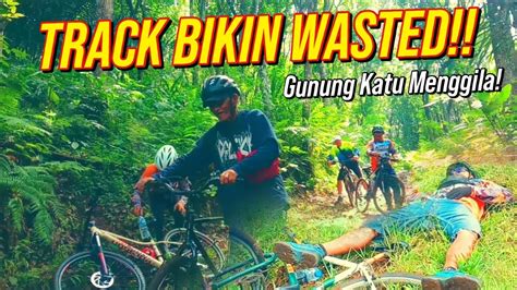 Jalur Turun Jgc Di Gunung Katu Track Downhill Yang Membuat Wasted