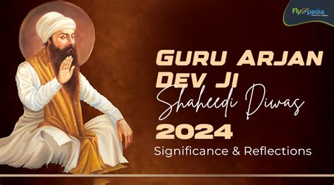 Guru Arjan Dev Ji Shaheedi Diwas 2024 Significance Reflections