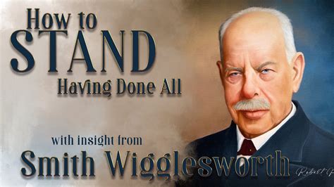 Smith Wigglesworth S Insight Into How To Stand Having Done All YouTube