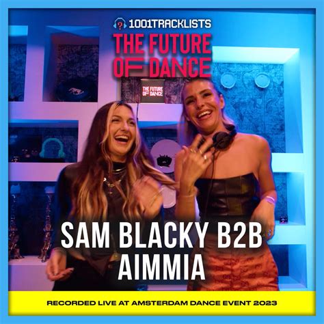 Aimmia B B Sam Blacky At Tracklists The Future Of Dance Dj