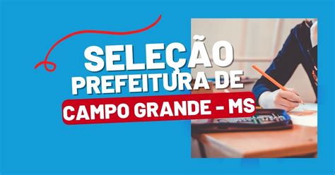 Prefeitura De Campo Grande Ms Lan A Edital De Processo Seletivo