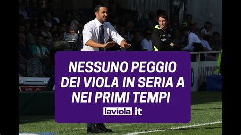 L Analisi Di Laviola It Nessuno Peggio Dei Viola Nei Primi Tempi In