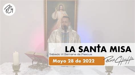 Padre Chucho La Santa Misa S Bado De Mayo Youtube