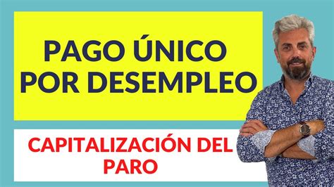 Capitalizaci N Del Paro O Pago Nico Por Desempleo Youtube