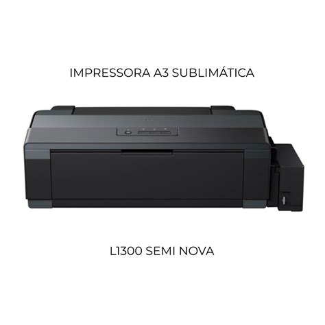 Impressora Epson L1300 Ecotank A3 SEMI NOVA SUBLIMÁTICA Rei Da