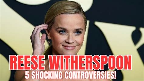 Reese Witherspoon 5 Shocking Controversies And An Unbelievable Secret