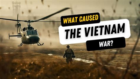 Unveiling What Caused The Vietnam War We Look At The Factors