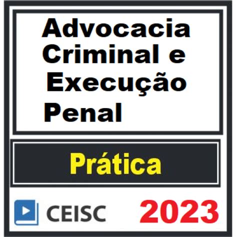 PRÁTICA JÚRIDICA FORENSE ADVOCACIA CRIMINAL E EXECUÇÃO PENAL