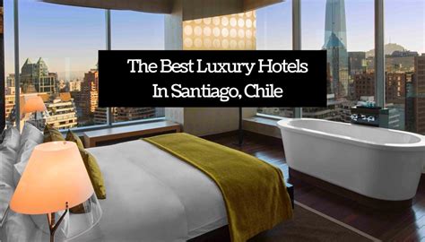 The Best Luxury Hotels In Santiago, Chile - Wanderlust Chloe