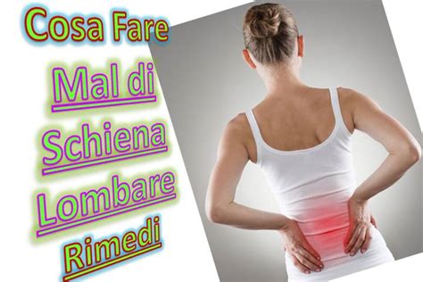 Mal Di Schiena Lombare Cosa Fare E Rimedi Naturali Sciatica Cura