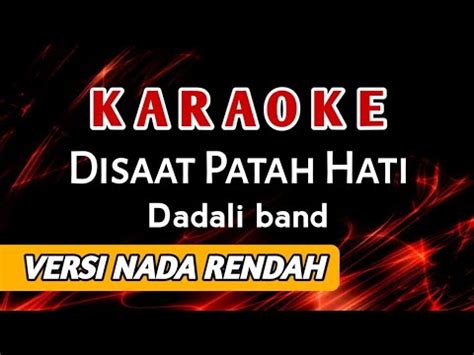 Dadali Disaat Patah Hati Karaoke Versi Nada Rendah High Audio