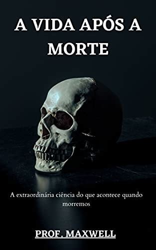 Pdf A Vida Ap S A Morte A Extraordin Ria Ci Ncia Do Que Acontece