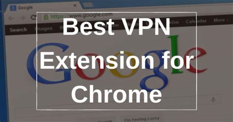 Best Google Chrome VPN Extensions 2025 Fast Secure Browsing