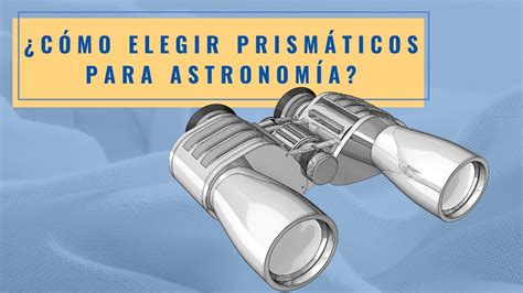 Cómo elegir unos prismáticos para astronomía YouTube