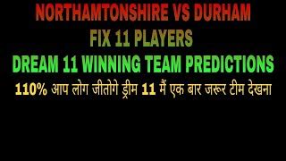 GL And Dream Team Northamptonshire Vs Durham Dream 11 Prediction Best