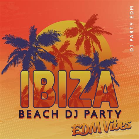 Ibiza Beach Party EDM Vibes Hot Sounds Of Ibiza 2022 Tropical