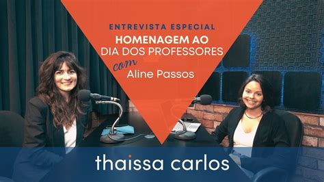 Entrevista Especial Homenagem Aos Professores Com Aline Passos Youtube