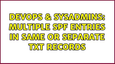 Devops Sysadmins Multiple Spf Entries In Same Or Separate Txt