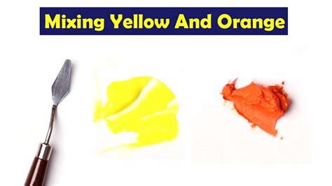 Mixing Yellow And Orange What Color Make Yellow And Orange Mix