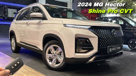 Mg Hector Shine Pro CVT 2024 Price Features 2024 MG Hector Shine