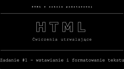 Zadanie 1 Wstawianie I Formatowanie Tekstu W Dokumencie HTML