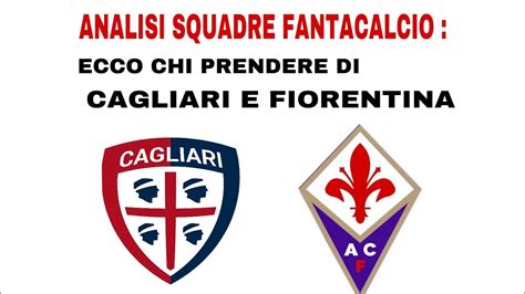 Consigli Fantacalcio Analisi Cagliari E Fiorentina Ecco