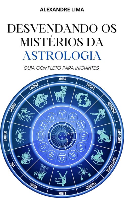 DESVENDANDO OS MISTÉRIOS DA ASTROLOGIA GUIA COMPLETO PARA INICIANTES