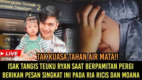 Detik Detik Tangis Teuku Ryan Saat Berpamitan Berikan Pesan Singkat