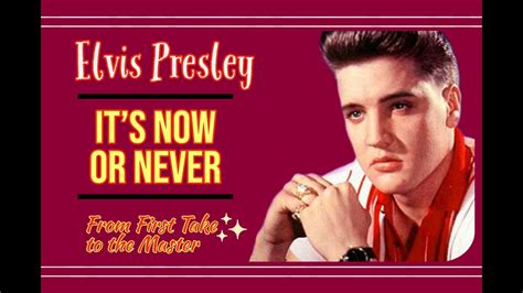 Elvis Presley It S Now Or Never From First Take To The Master Youtube