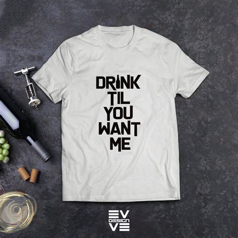 Drink Til You Want Me Bachelorette Party Bridal Shower Birthday Shirt Birthday Party Craft