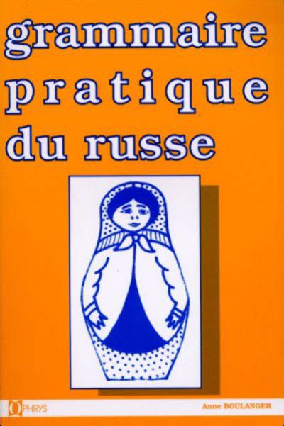 Grammaire pratique du russe morphologie et syntaxe broché Anne