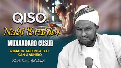 Muxaadaro Cusub Qiso Cajib Nabi Ibrahim Iyo Allah Sheekh Xuseen