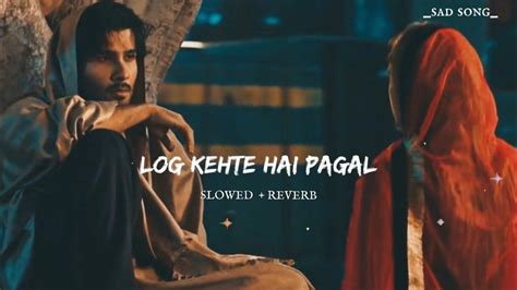 Log Kehte Hai Pagal 😔 Slowed Reverb Song Sad Line Bollywood Song Arijitsinghsongs New