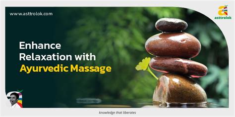 Ayurvedic Massage Techniques Enhancing Relaxation And Vitality Asttrolok