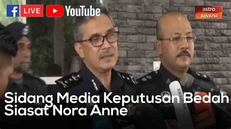 Langsung Sidang Media Keputusan Bedah Siasat Nora Anne Youtube