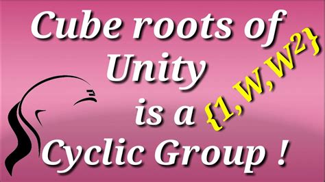 Group Prove That Cube Roots Of Unity Is A Cyclic Group Maths Fun Maths Fun Youtube