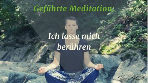 Meditation Ich lasse mich berühren YouTube